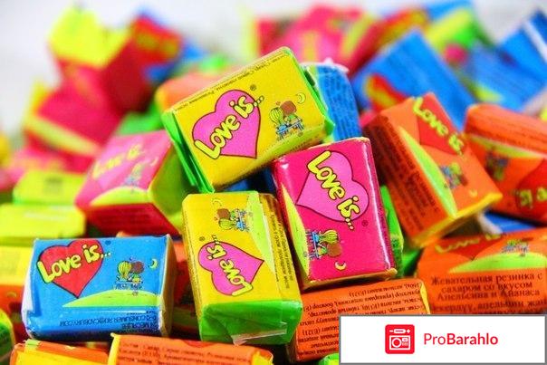 Жевательные резинки Love is отрицательные отзывы