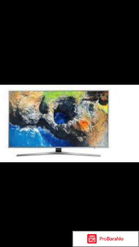 Телевизор samsung ue40mu6400 отзывы обман